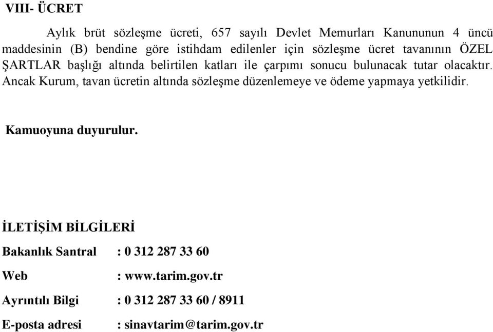 olacaktır. Ancak Kurum, tavan ücretin altında sözleşme düzenlemeye ve ödeme yapmaya yetkilidir. Kamuoyuna duyurulur.