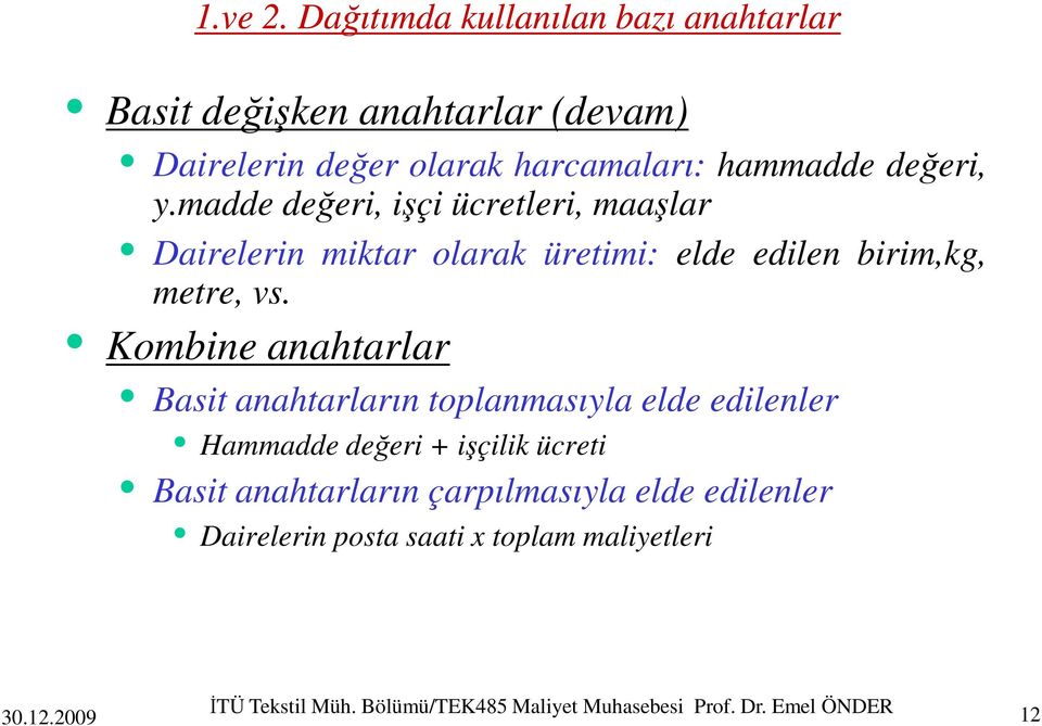 madde değeri, işçi ücretleri, maaşlar Dairelerin miktar olarak üretimi: elde edilen birim,kg, metre, vs.