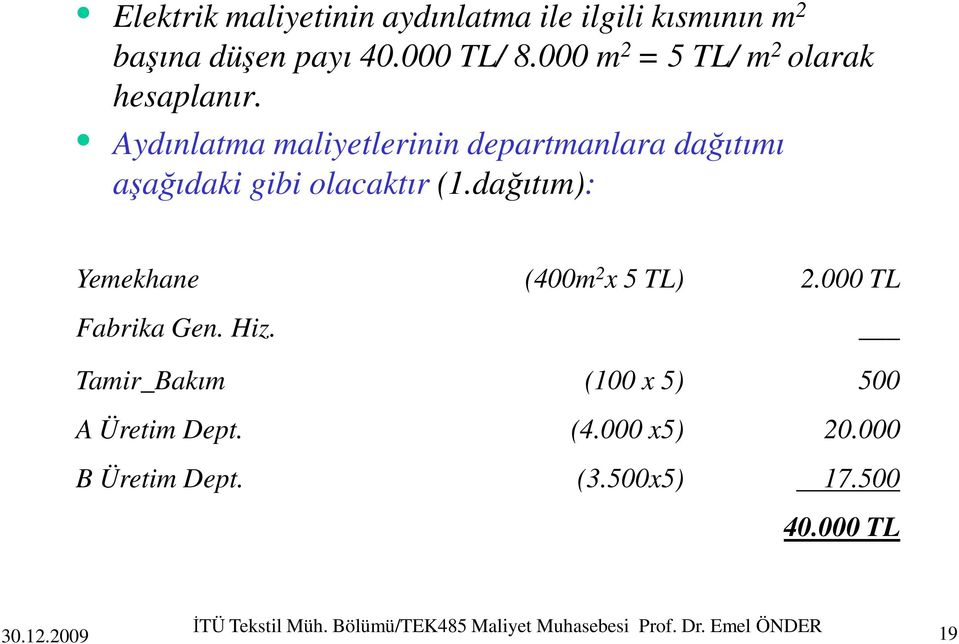 Aydınlatma maliyetlerinin departmanlara dağıtımı aşağıdaki gibi olacaktır (1.