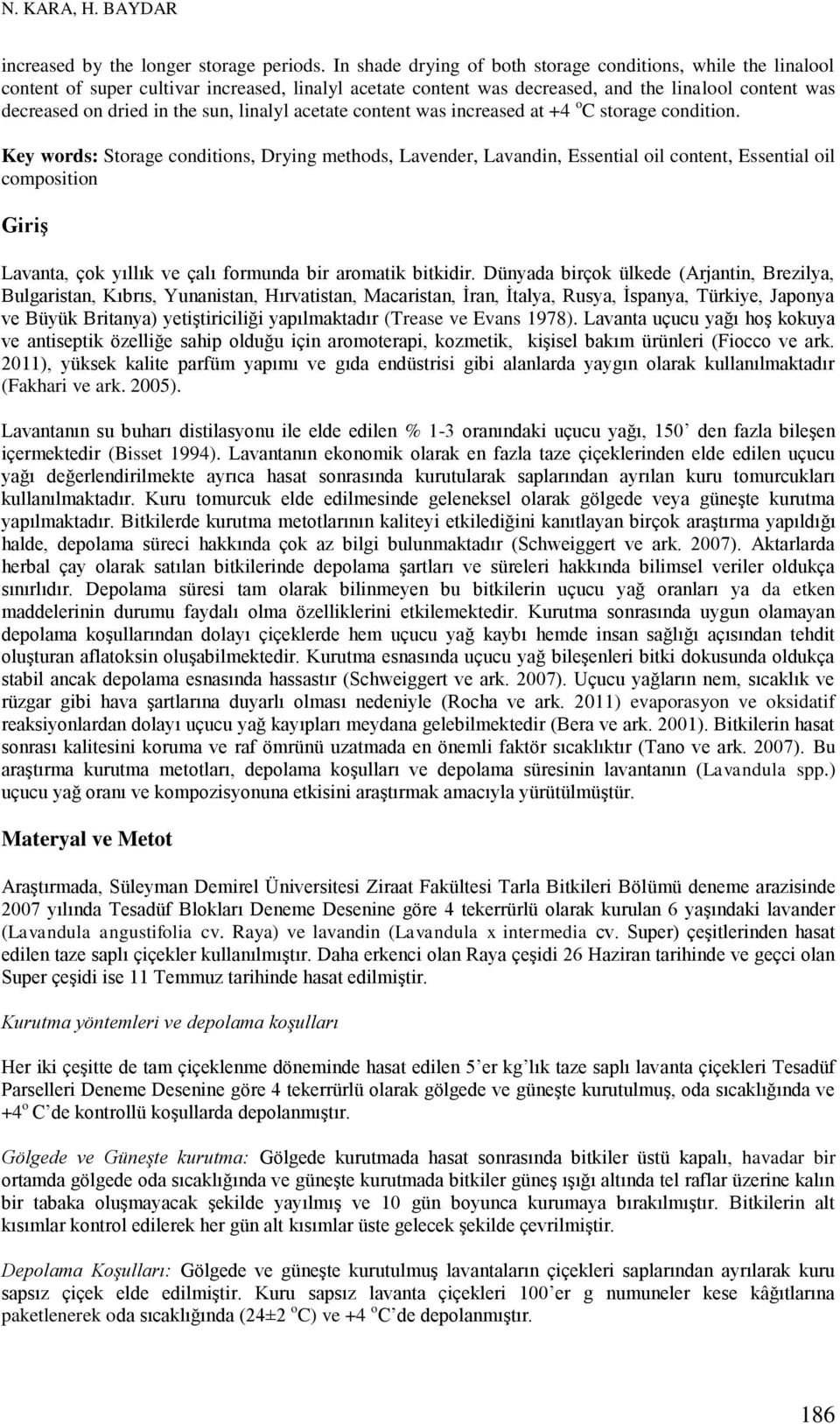 linalyl acetate content was increased at +4 o C storage condition.