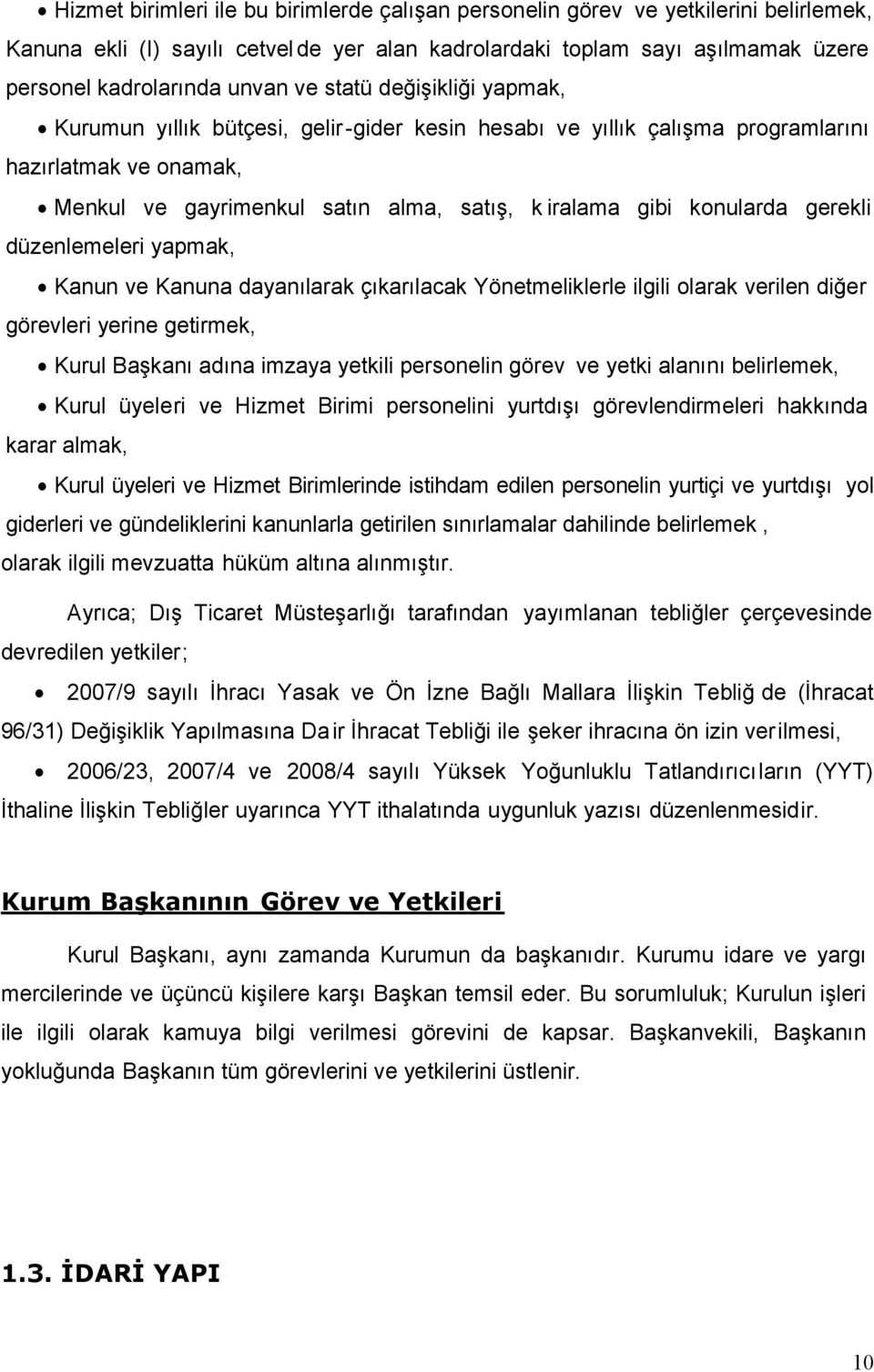 gerekli düzenlemeleri yapmak, Kanun ve Kanuna dayanılarak çıkarılacak Yönetmeliklerle ilgili olarak verilen diğer görevleri yerine getirmek, Kurul Başkanı adına imzaya yetkili personelin görev ve