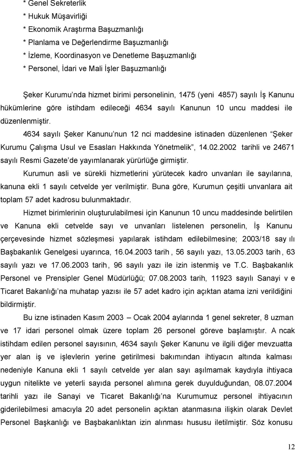 4634 sayılı Şeker Kanunu nun 12 nci maddesine istinaden düzenlenen Şeker Kurumu Çalışma Usul ve Esasları Hakkında Yönetmelik, 14.02.