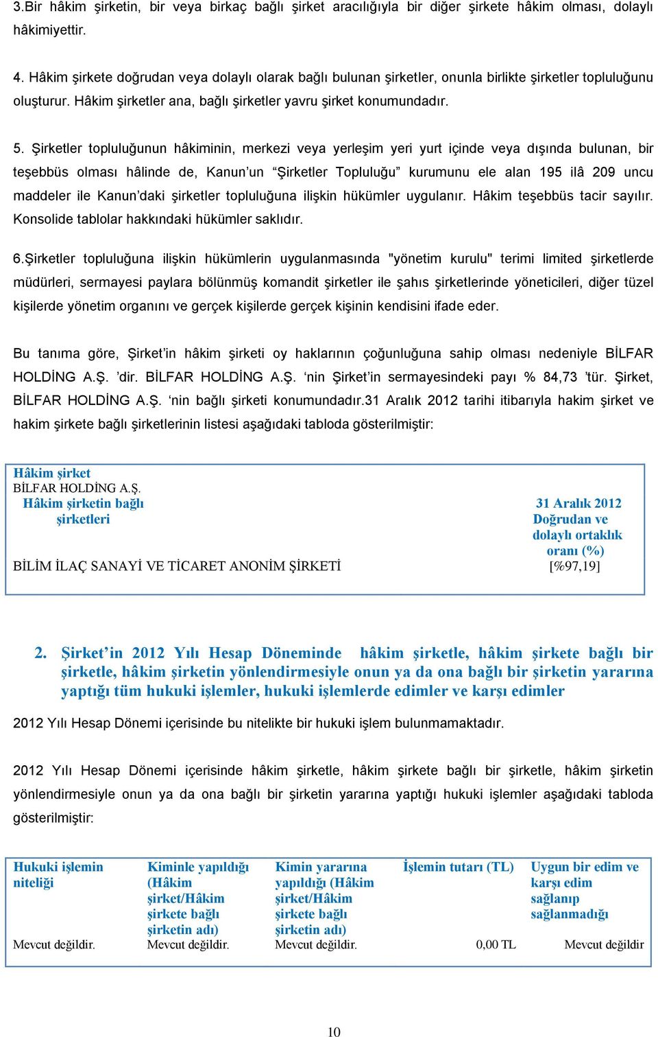 Şirketler topluluğunun hâkiminin, merkezi veya yerleşim yeri yurt içinde veya dışında bulunan, bir teşebbüs olması hâlinde de, Kanun un Şirketler Topluluğu kurumunu ele alan 195 ilâ 209 uncu maddeler