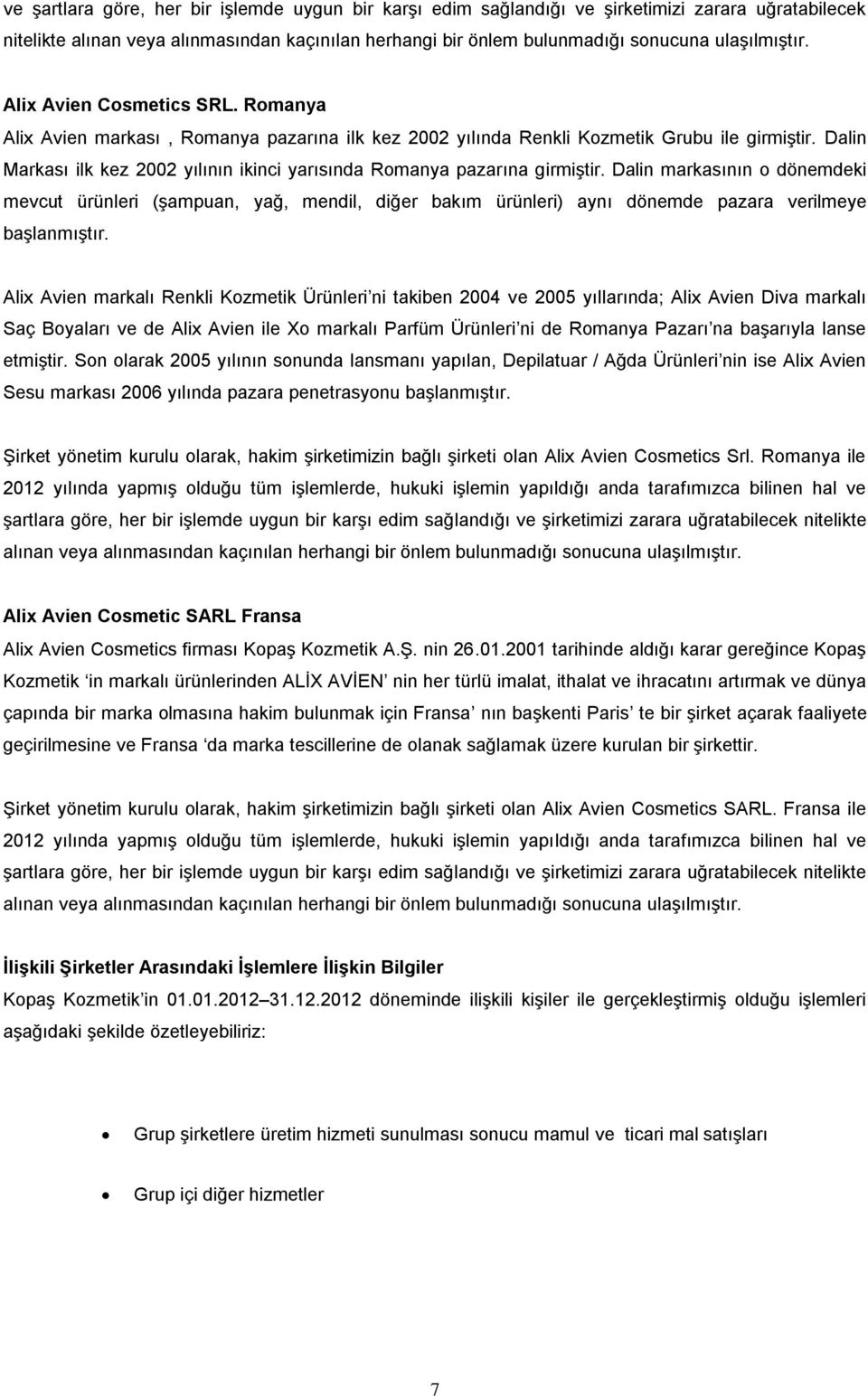 Dalin Markası ilk kez 2002 yılının ikinci yarısında Romanya pazarına girmiştir.