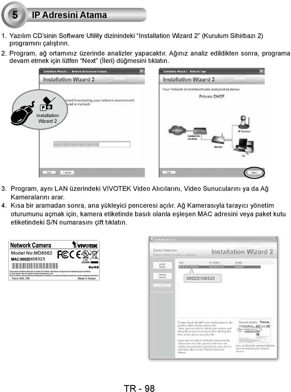 Program, aynı LAN üzerindeki VIVOTEK Video Alıcılarını, Video Sunucularını ya da Ağ Kameralarını arar. 4. Kısa bir aramadan sonra, ana yükleyici penceresi açılır.