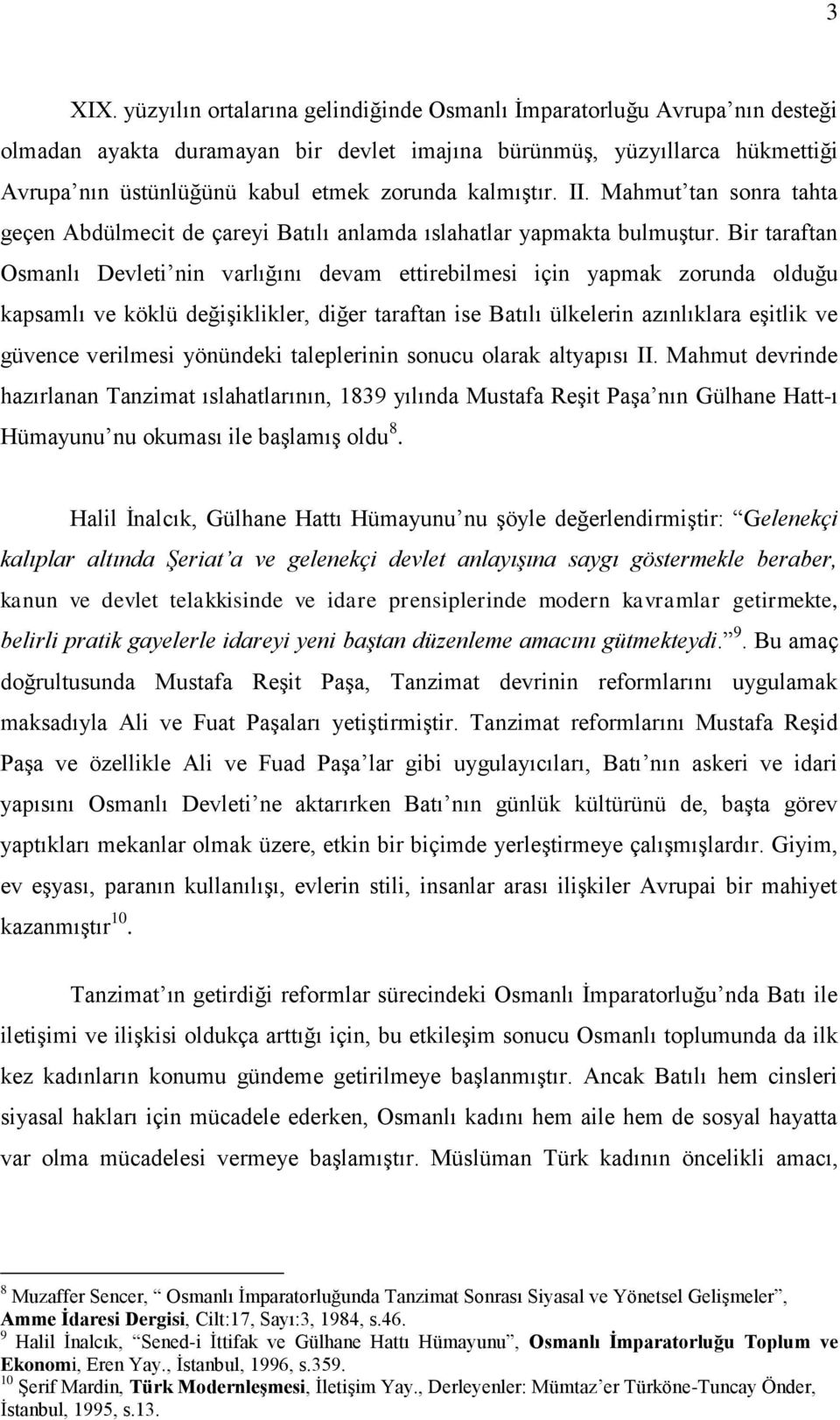 kalmıģtır. II. Mahmut tan sonra tahta geçen Abdülmecit de çareyi Batılı anlamda ıslahatlar yapmakta bulmuģtur.