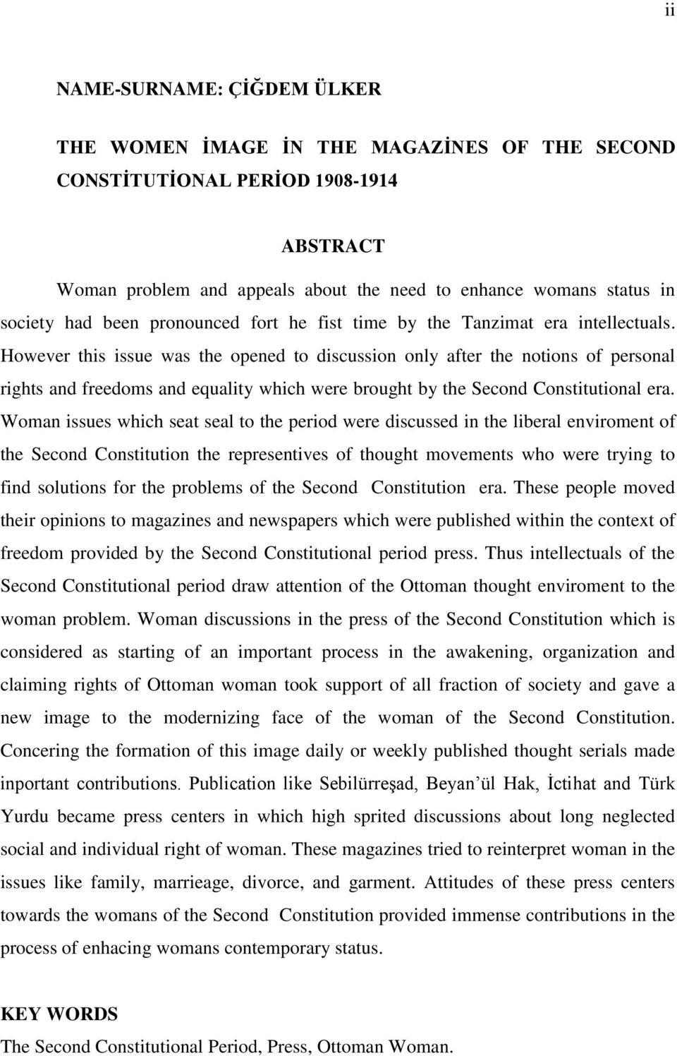 However this issue was the opened to discussion only after the notions of personal rights and freedoms and equality which were brought by the Second Constitutional era.