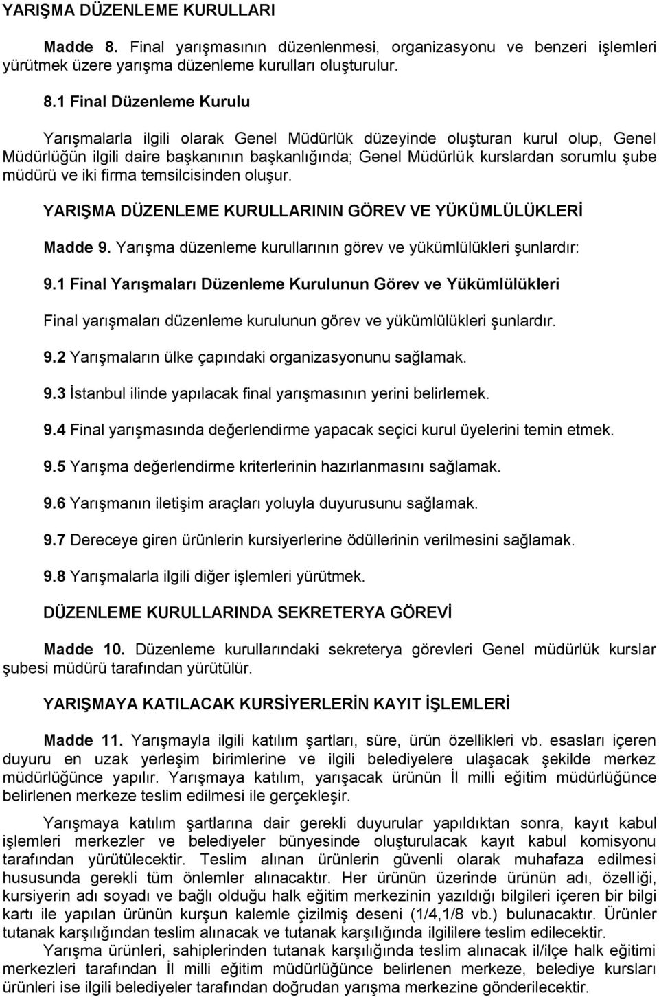 1 Final Düzenleme Kurulu Yarışmalarla ilgili olarak Genel Müdürlük düzeyinde oluşturan kurul olup, Genel Müdürlüğün ilgili daire başkanının başkanlığında; Genel Müdürlük kurslardan sorumlu şube