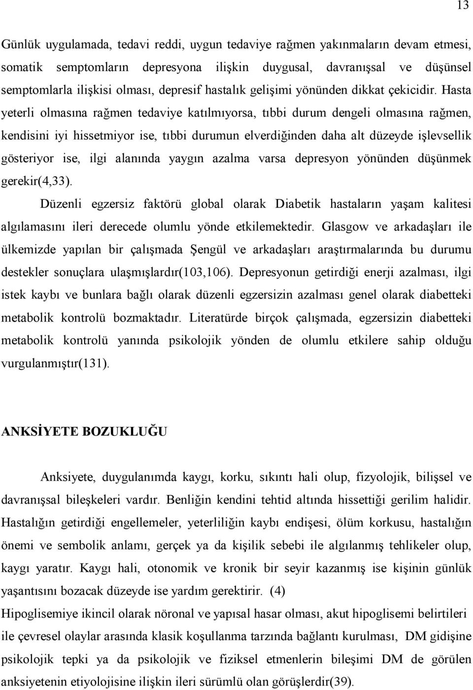 Hasta yeterli olmasna ramen tedaviye katlmyorsa, tbbi durum dengeli olmasna ramen, kendisini iyi hissetmiyor ise, tbbi durumun elverdiinden daha alt düzeyde ilevsellik gösteriyor ise, ilgi alannda