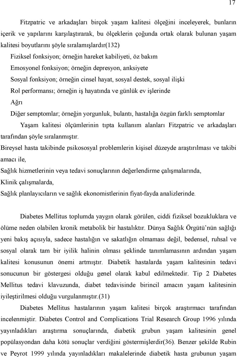 hayatnda ve günlük ev ilerinde Ar Dier semptomlar; örnein yorgunluk, bulant, hastala özgün farkl semptomlar Yaam kalitesi ölçümlerinin tpta kullanm alanlar Fitzpatric ve arkadalar tarafndan öyle