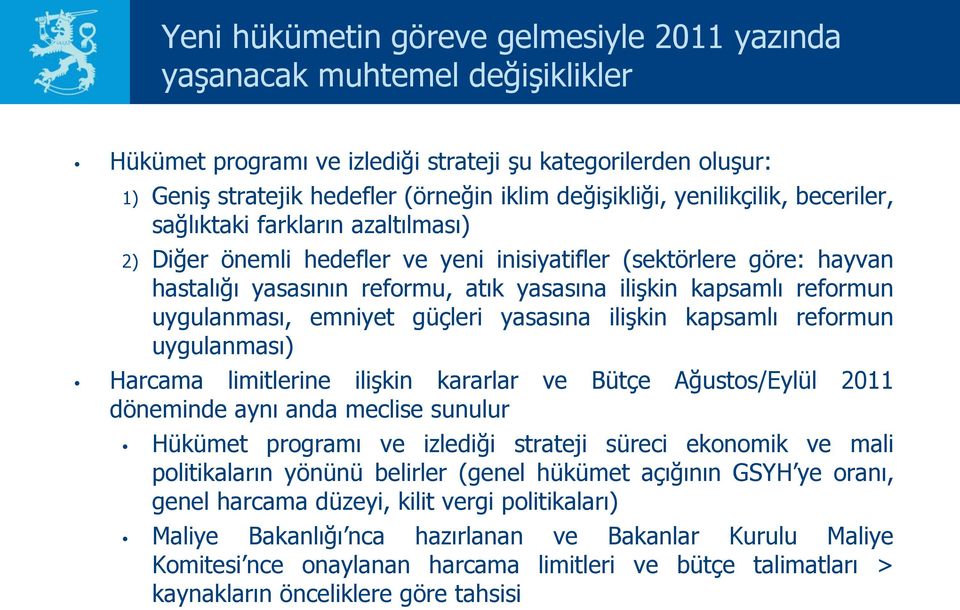 uygulanması, emniyet güçleri yasasına ilişkin kapsamlı reformun uygulanması) Harcama limitlerine ilişkin kararlar ve Bütçe Ağustos/Eylül 2011 döneminde aynı anda meclise sunulur Hükümet programı ve