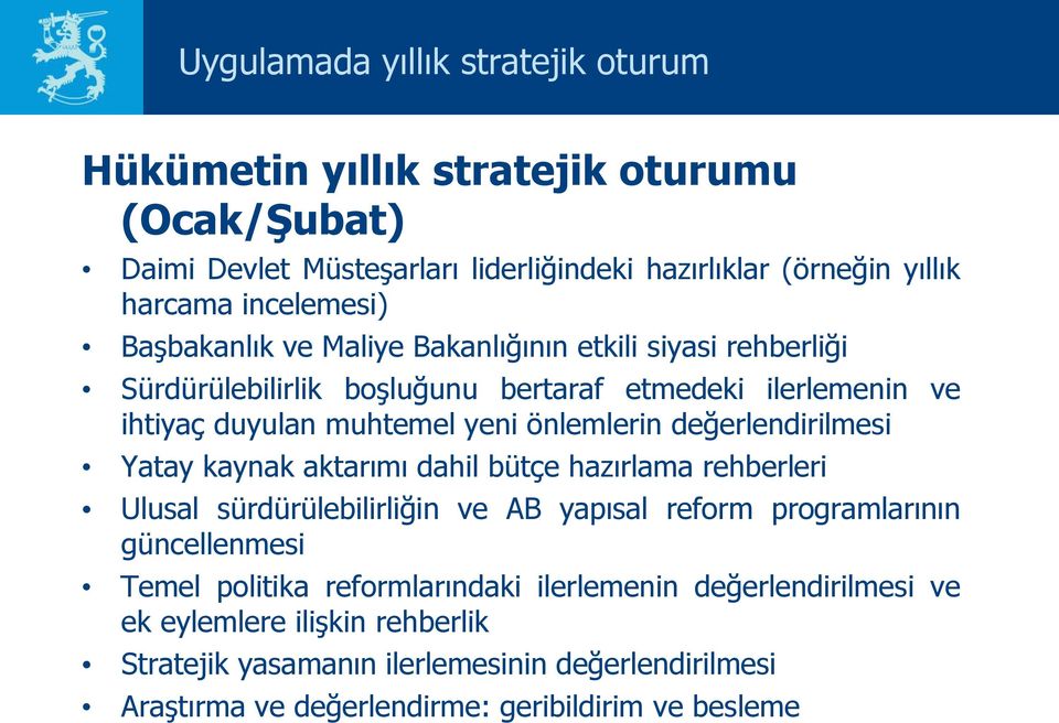 önlemlerin değerlendirilmesi Yatay kaynak aktarımı dahil bütçe hazırlama rehberleri Ulusal sürdürülebilirliğin ve AB yapısal reform programlarının güncellenmesi Temel