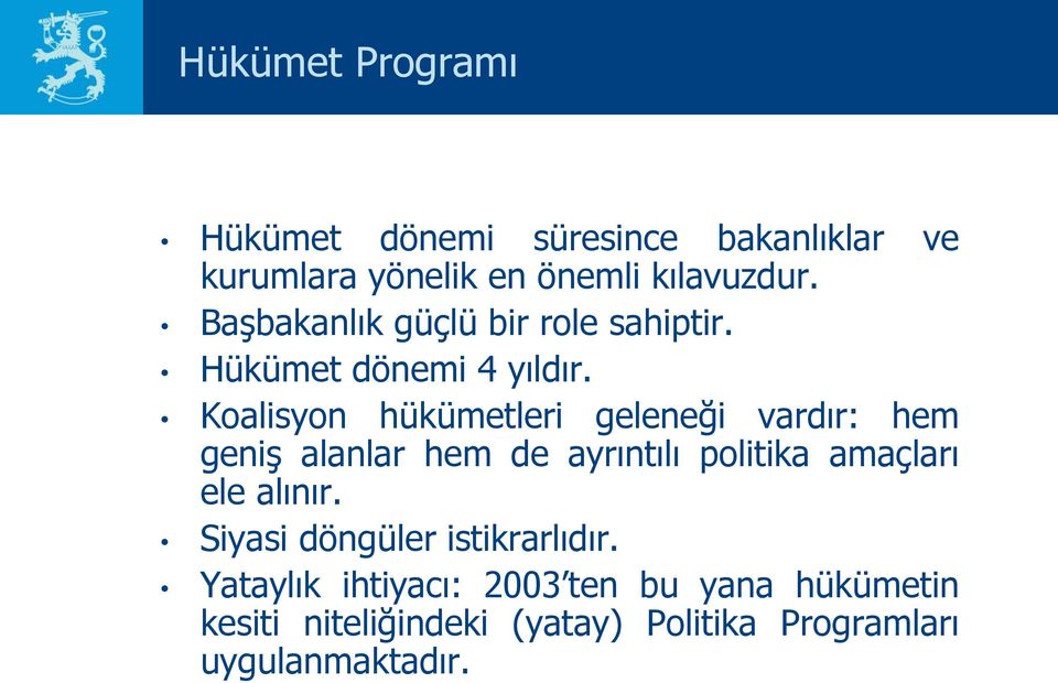 Koalisyon hükümetleri geleneği vardır: hem geniş alanlar hem de ayrıntılı politika amaçları ele