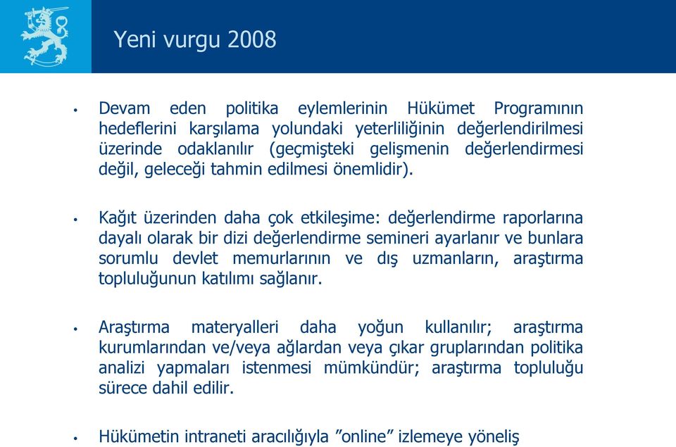 Kağıt üzerinden daha çok etkileşime: değerlendirme raporlarına dayalı olarak bir dizi değerlendirme semineri ayarlanır ve bunlara sorumlu devlet memurlarının ve dış uzmanların,