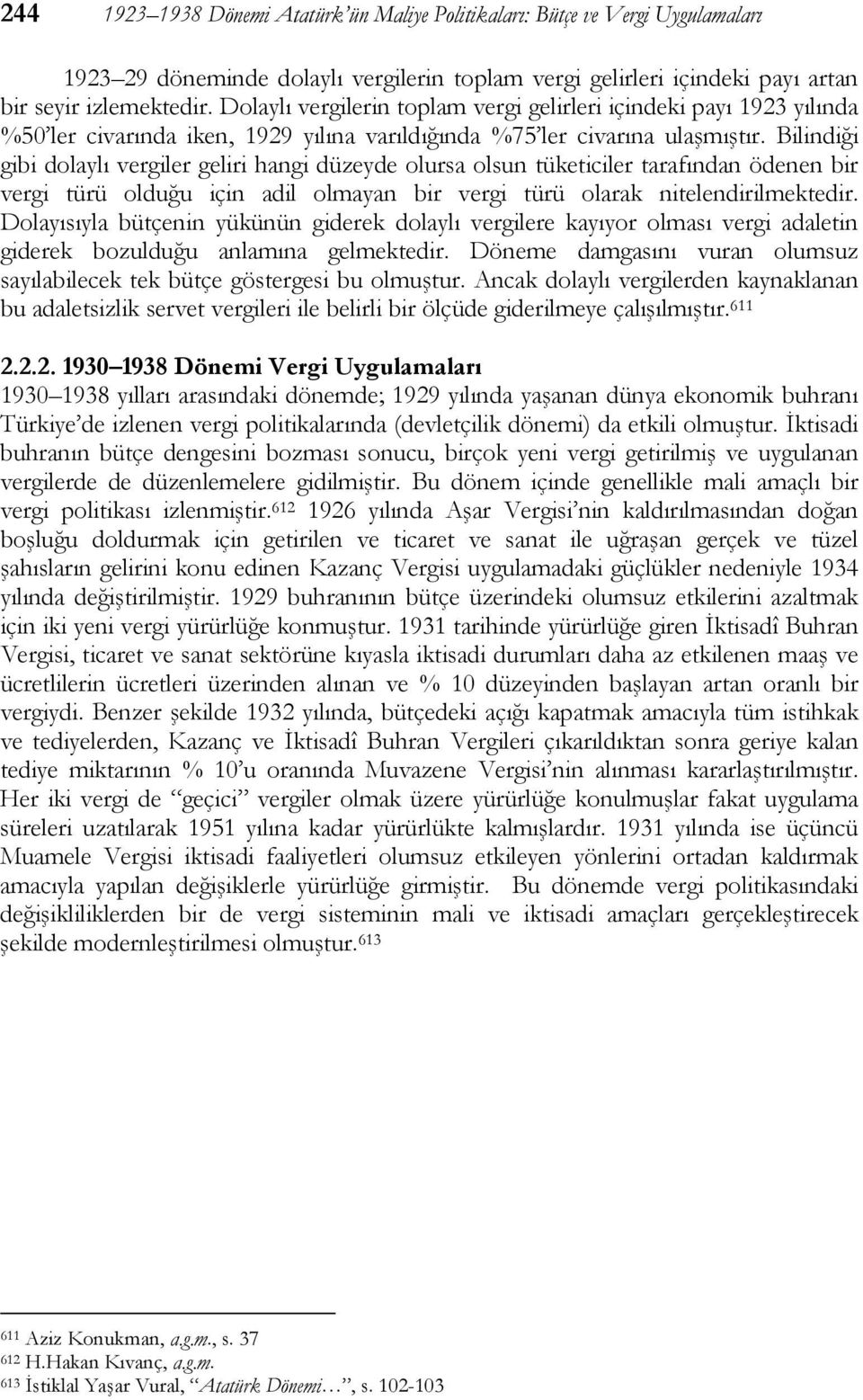 Bilindiği gibi dolaylı vergiler geliri hangi düzeyde olursa olsun tüketiciler tarafından ödenen bir vergi türü olduğu için adil olmayan bir vergi türü olarak nitelendirilmektedir.