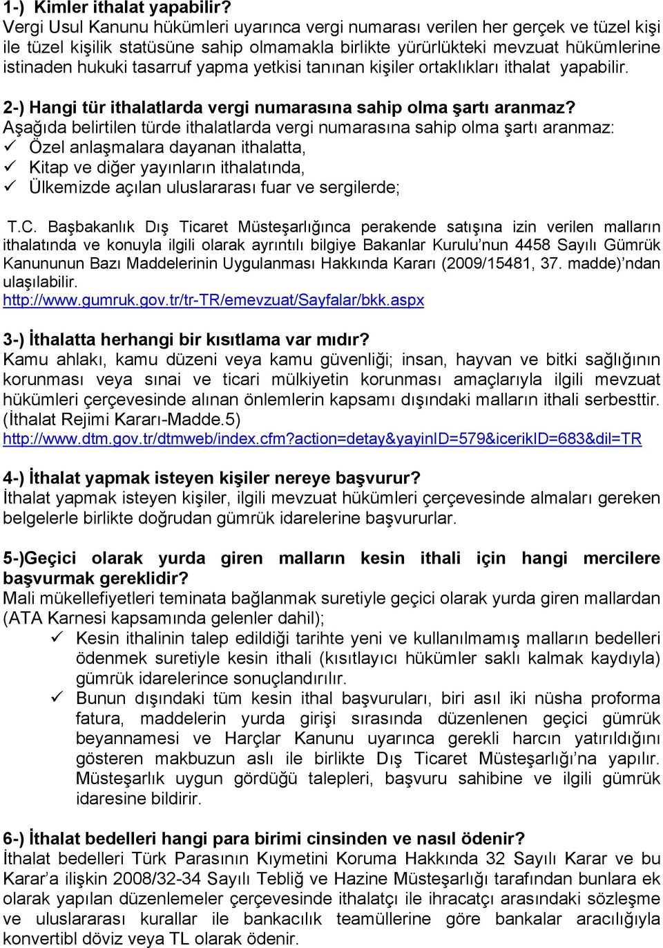 yapma yetkisi tanınan kişiler ortaklıkları ithalat yapabilir. 2-) Hangi tür ithalatlarda vergi numarasına sahip olma şartı aranmaz?