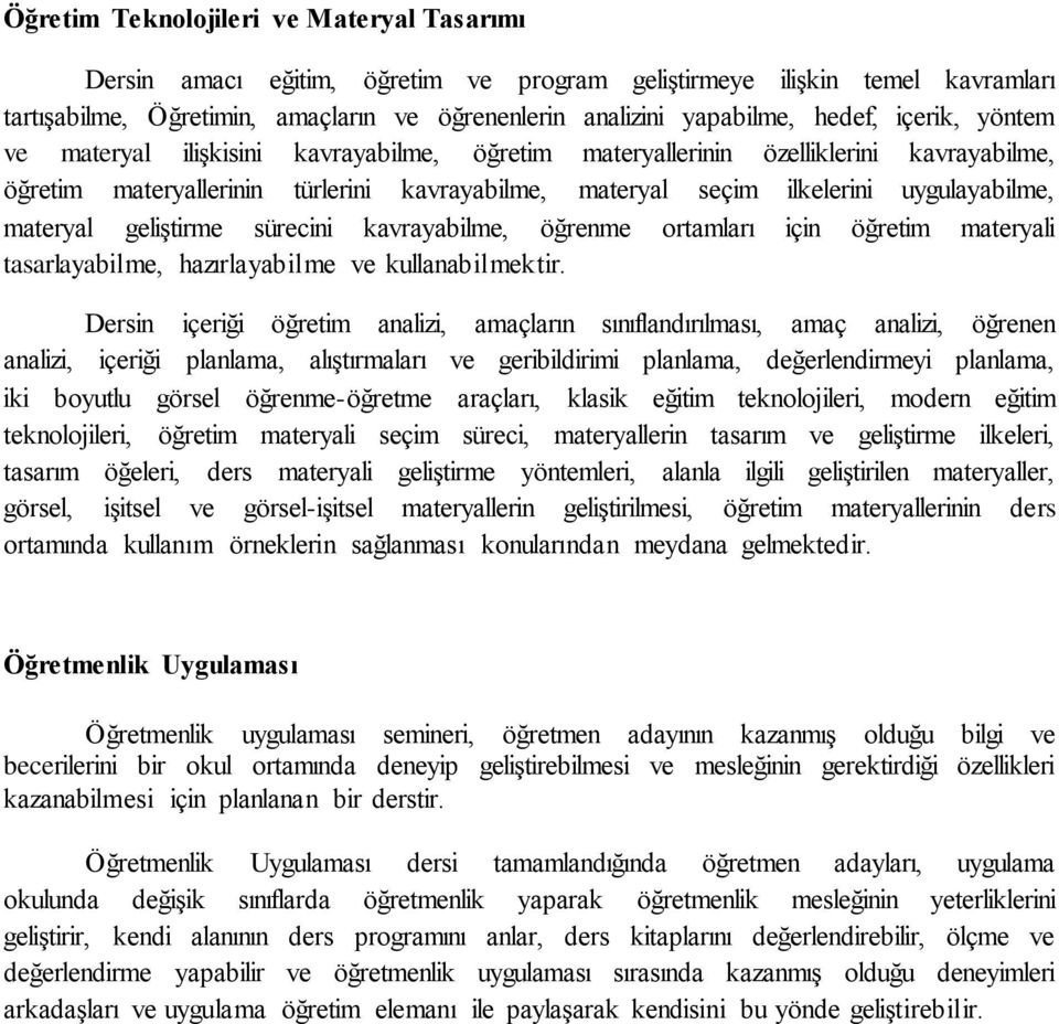 materyal geliştirme sürecini kavrayabilme, öğrenme ortamları için öğretim materyali tasarlayabilme, hazırlayabilme ve kullanabilmektir.