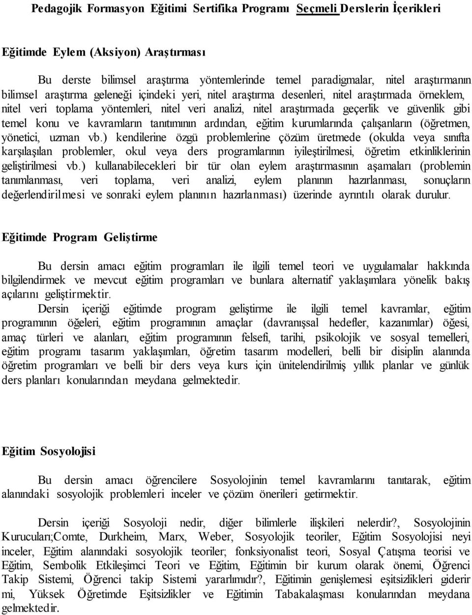 konu ve kavramların tanıtımının ardından, eğitim kurumlarında çalışanların (öğretmen, yönetici, uzman vb.