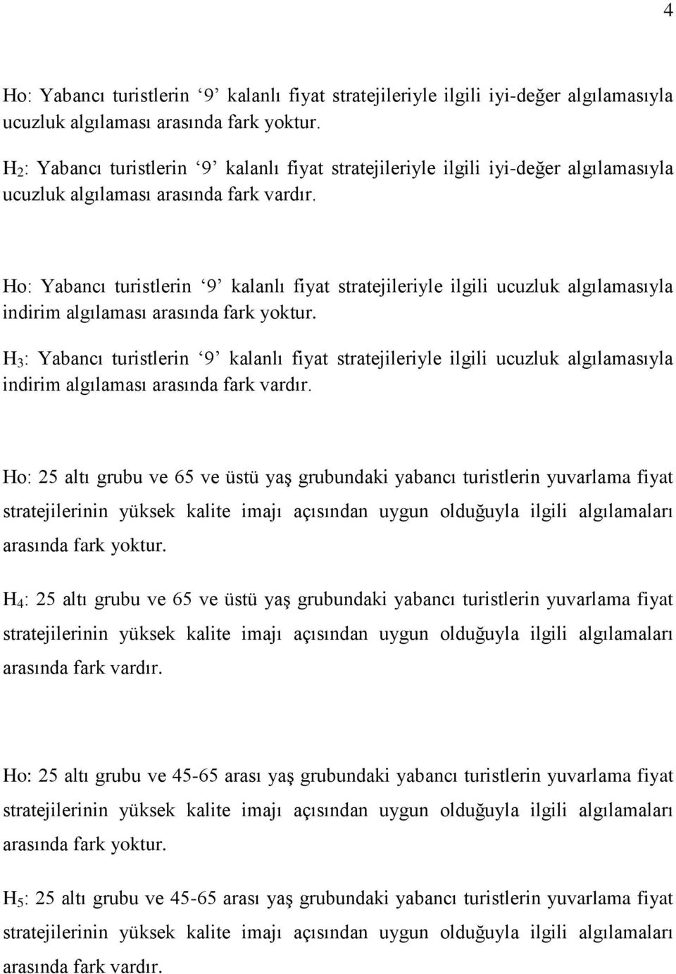 Ho: Yabancı turistlerin 9 kalanlı fiyat stratejileriyle ilgili ucuzluk algılamasıyla indirim algılaması arasında fark yoktur.