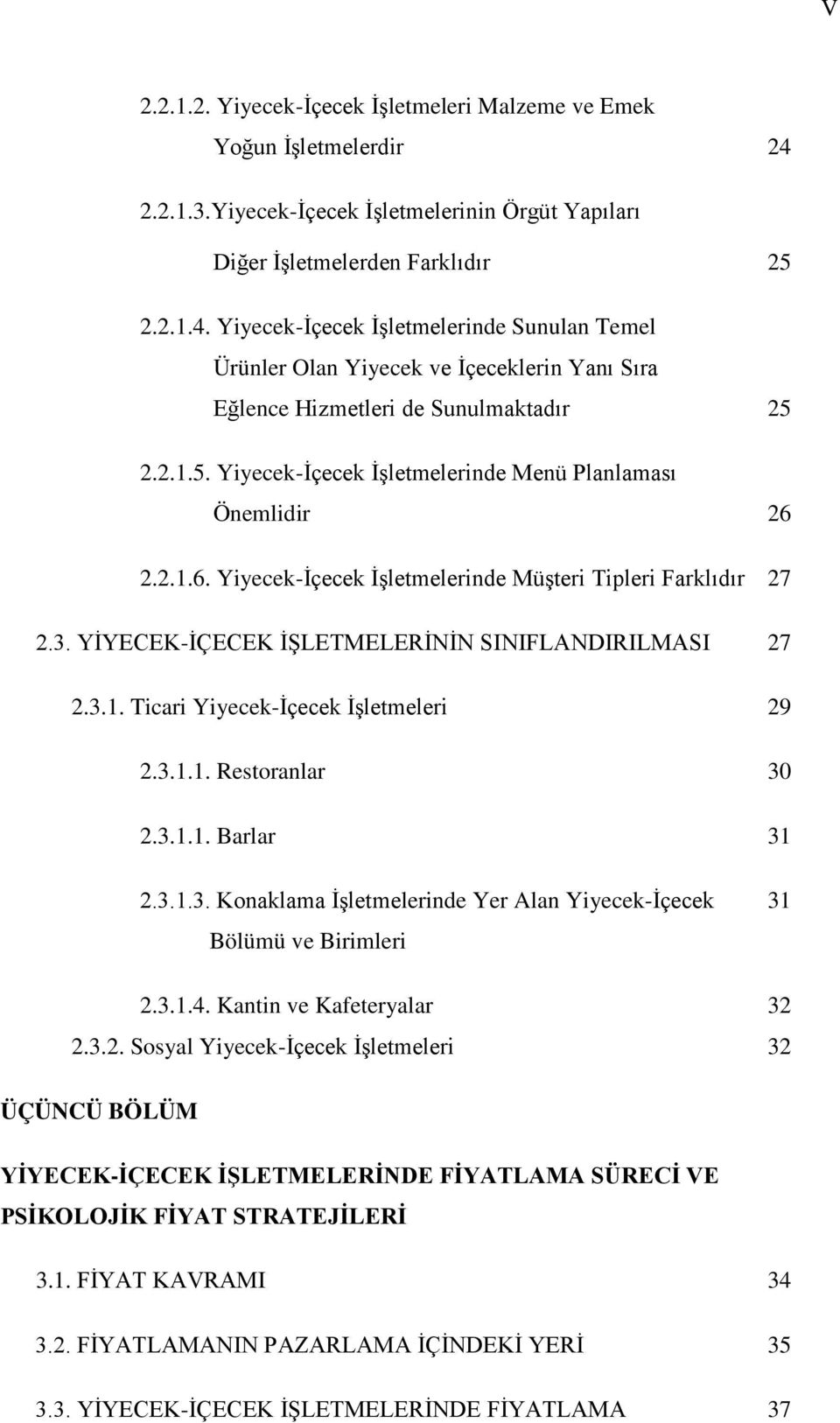 Yiyecek-İçecek İşletmelerinde Sunulan Temel Ürünler Olan Yiyecek ve İçeceklerin Yanı Sıra Eğlence Hizmetleri de Sunulmaktadır 25 2.2.1.5. Yiyecek-İçecek İşletmelerinde Menü Planlaması Önemlidir 26 2.