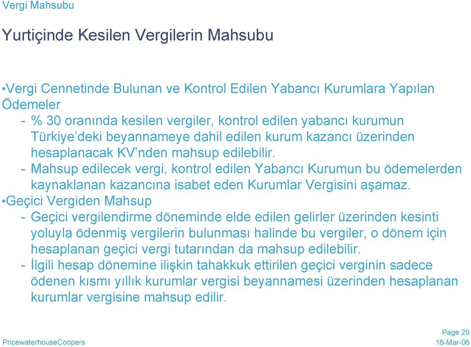 - Mahsup edilecek vergi, kontrol edilen Yabancı Kurumun bu ödemelerden kaynaklanan kazancına isabet eden Kurumlar Vergisini aşamaz.