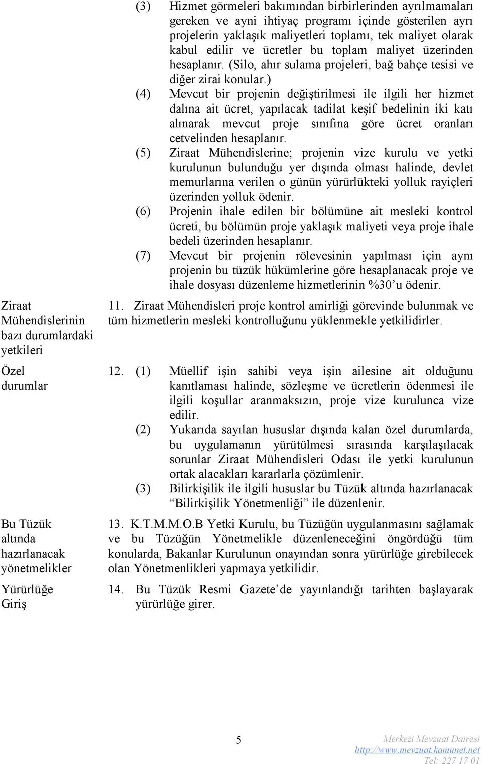 (Silo, ahır sulama projeleri, bağ bahçe tesisi ve diğer zirai konular.