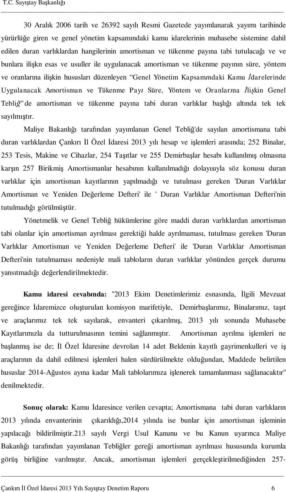 Yönetim Kapsam ndaki Kamu darelerinde Uygulanacak Amortisman ve Tükenme Pay Süre, Yöntem ve Oranlar na li kin Genel Tebli de amortisman ve tükenme pay na tabi duran varl klar ba alt nda tek tek say