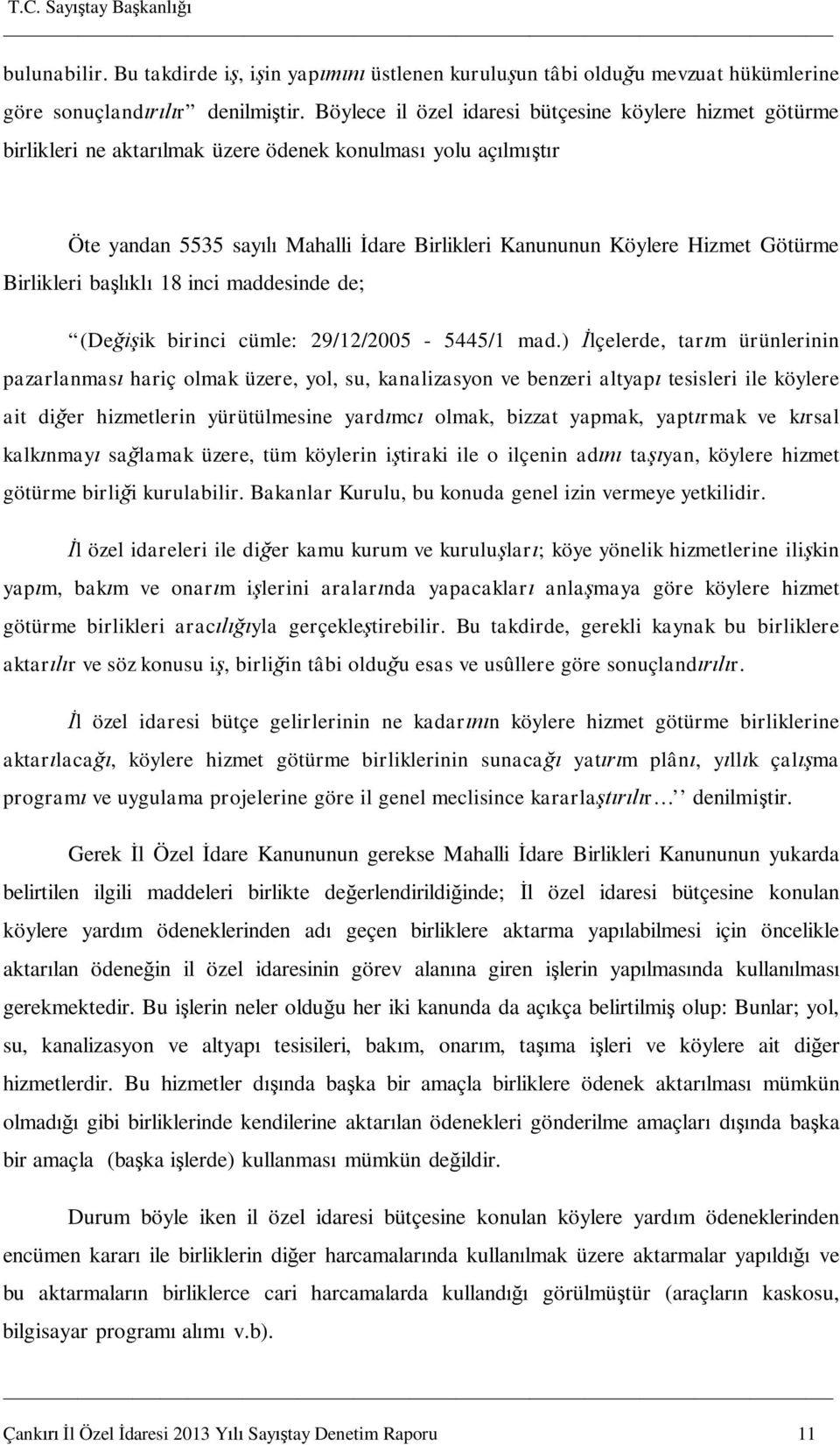 Birlikleri ba kl 18 inci maddesinde de; (De ik birinci cümle: 29/12/2005-5445/1 mad.