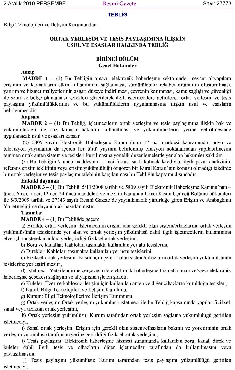 hizmet maliyetlerinin asgari düzeye indirilmesi, çevrenin korunması, kamu sağlığı ve güvenliği ile şehir ve bölge planlaması gerekleri gözetilerek ilgili işletmecilere getirilecek ortak yerleşim ve