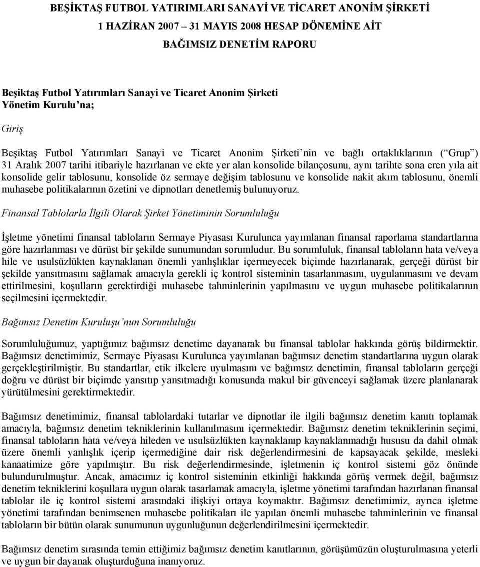 tablosunu, konsolide öz sermaye değişim tablosunu ve konsolide nakit akım tablosunu, önemli muhasebe politikalarının özetini ve dipnotları denetlemiş bulunuyoruz.