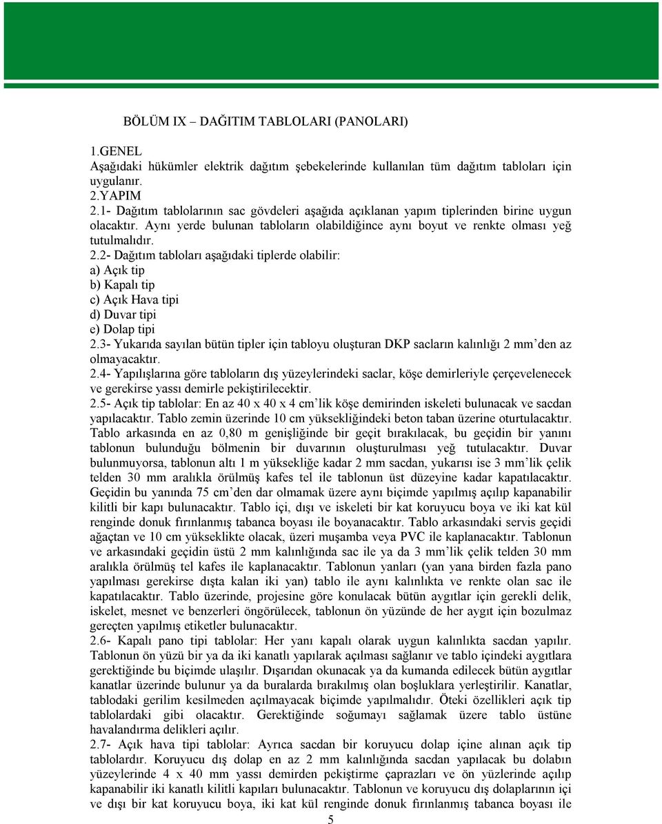 2- Dağıtım tabloları aşağıdaki tiplerde olabilir: a) Açık tip b) Kapalı tip c) Açık Hava tipi d) Duvar tipi e) Dolap tipi 2.