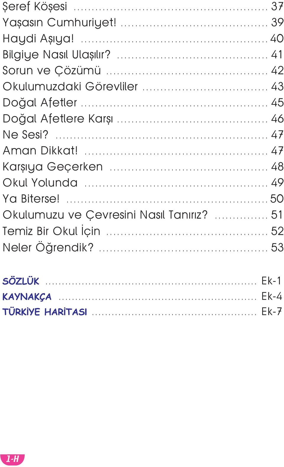 ... 47 Karşıya Geçerken... 48 Okul Yolunda... 49 Ya Biterse!...50 Okulumuzu ve Çevresini Nasıl Tanırız?