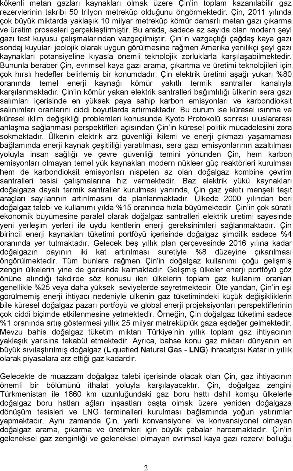 Bu arada, sadece az sayıda olan modern şeyl gazı test kuyusu çalışmalarından vazgeçilmiştir.