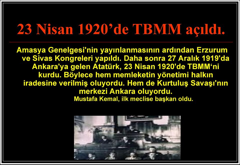 Daha sonra 27 Aralık 1919'da Ankara'ya gelen Atatürk, 23 Nisan 1920'de TBMM ni kurdu.