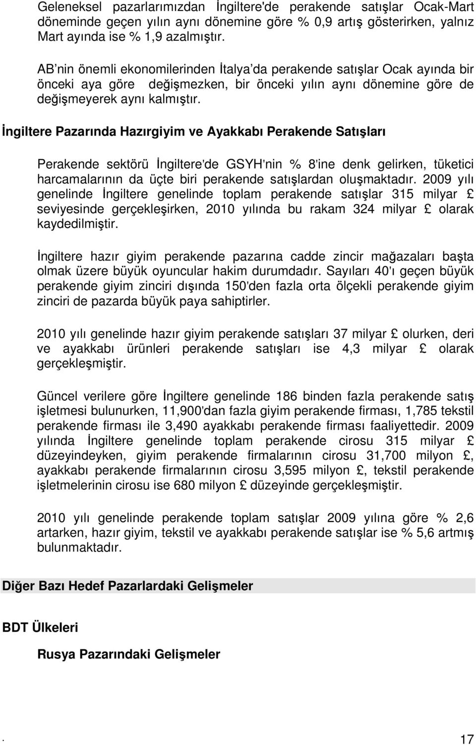 İngiltere Pazarında Hazırgiyim ve Ayakkabı Perakende Satışları Perakende sektörü İngiltere'de GSYH'nin % 8'ine denk gelirken, tüketici harcamalarının da üçte biri perakende satışlardan oluşmaktadır.