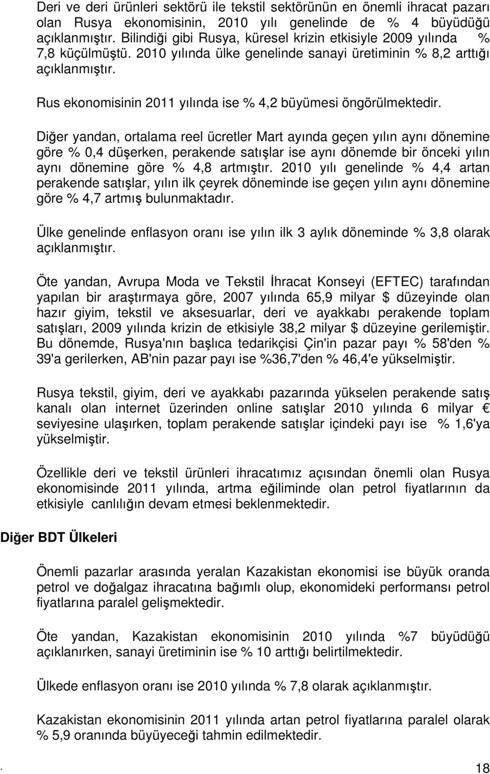 Rus ekonomisinin 2011 yılında ise % 4,2 büyümesi öngörülmektedir.