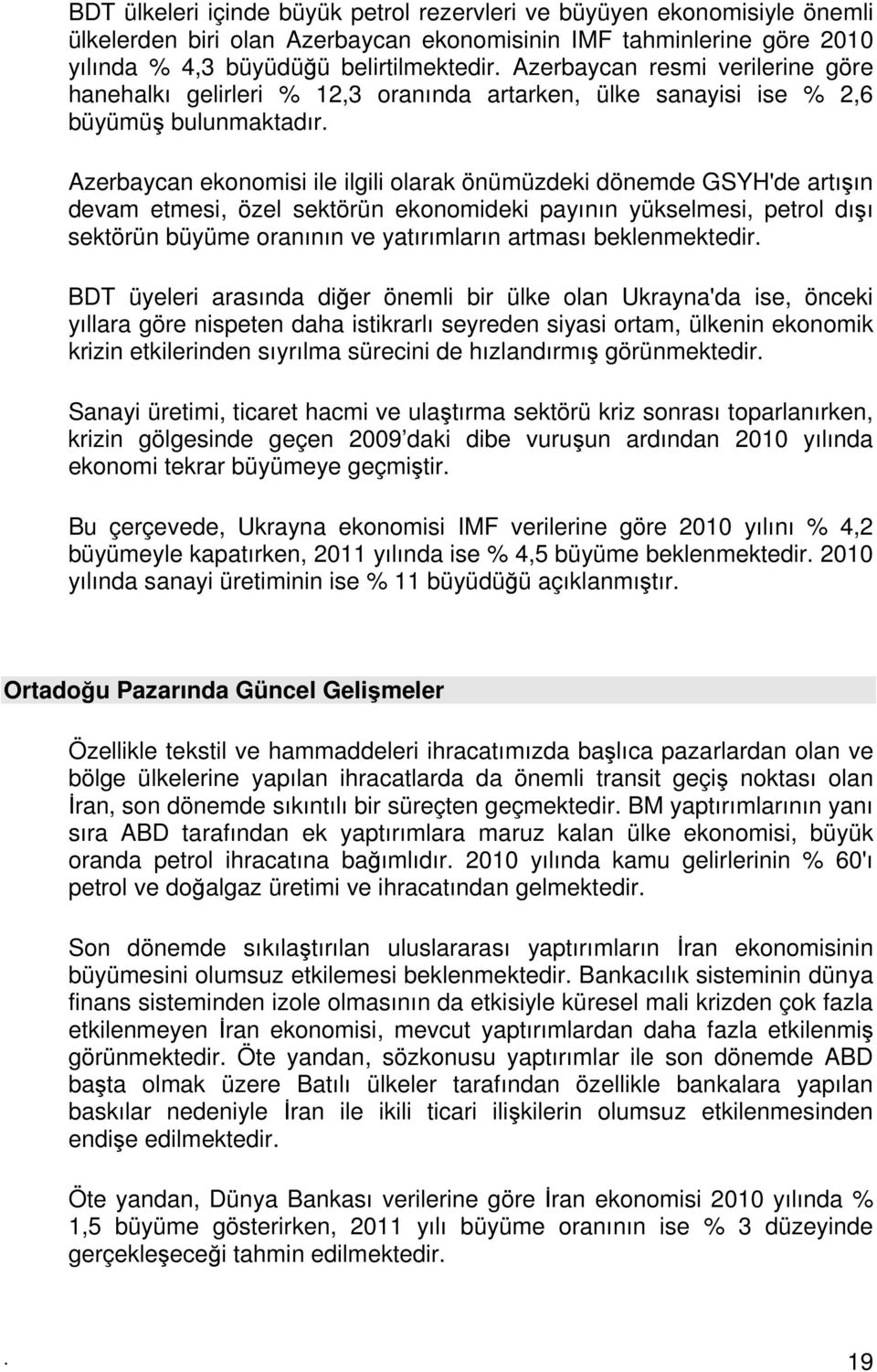 Azerbaycan ekonomisi ile ilgili olarak önümüzdeki dönemde GSYH'de artışın devam etmesi, özel sektörün ekonomideki payının yükselmesi, petrol dışı sektörün büyüme oranının ve yatırımların artması