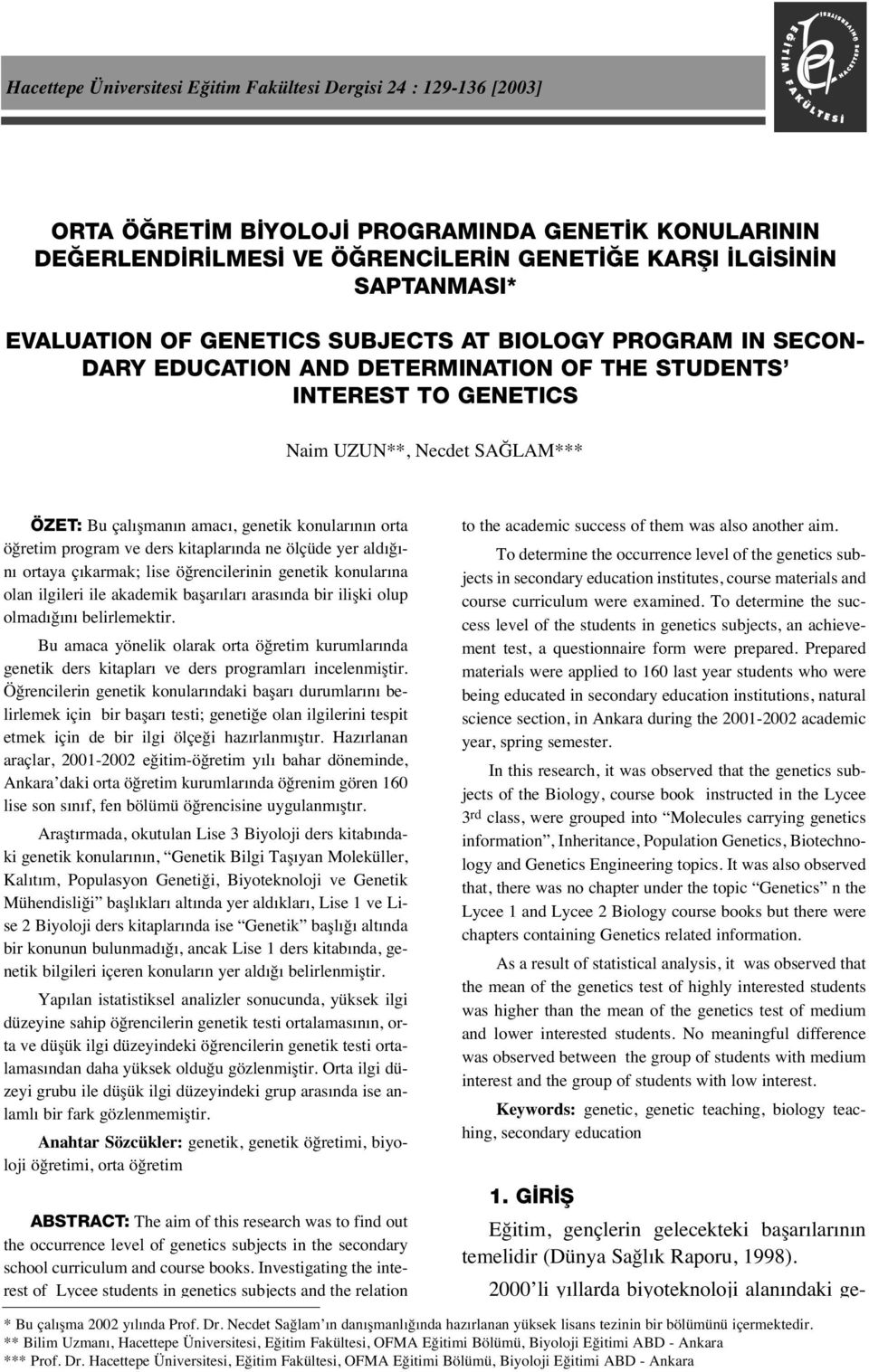 konular n n orta öğretim program ve ders kitaplar nda ne ölçüde yer ald ğ - n ortaya ç karmak; lise öğrencilerinin genetik konular na olan ilgileri ile akademik başar lar aras nda bir ilişki olup