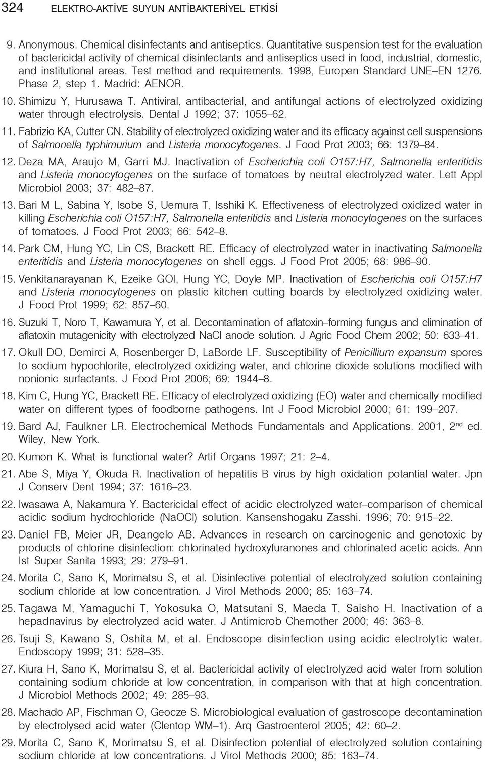 Test method and requirements. 1998, Europen Standard UNE EN 1276. Phase 2, step 1. Madrid: AENOR. 10. Shimizu Y, Hurusawa T.