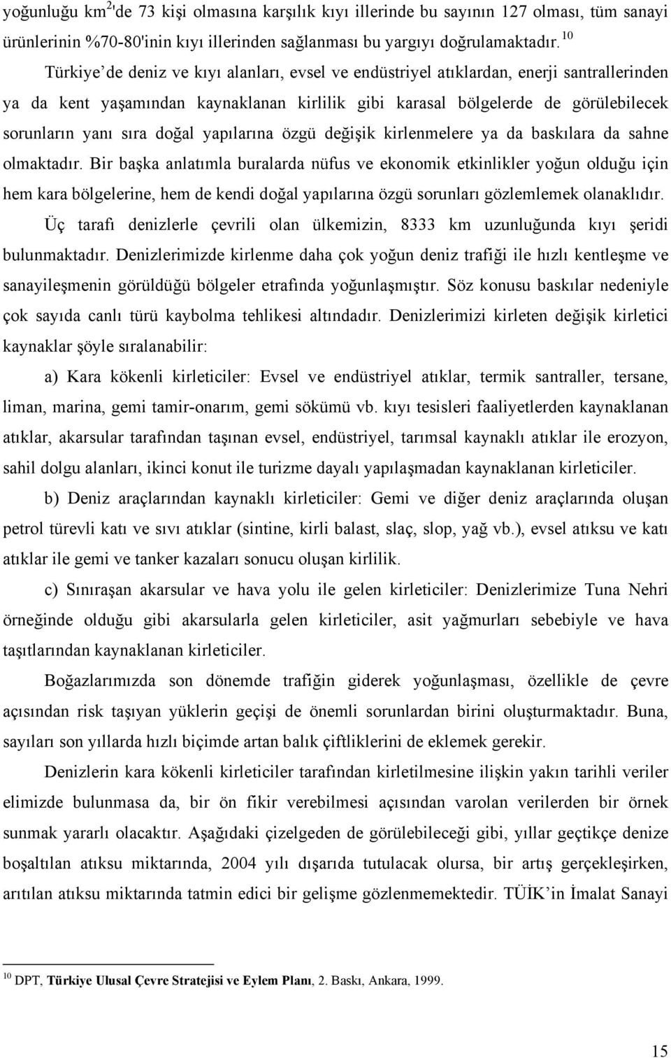 doğal yapılarına özgü değişik kirlenmelere ya da baskılara da sahne olmaktadır.