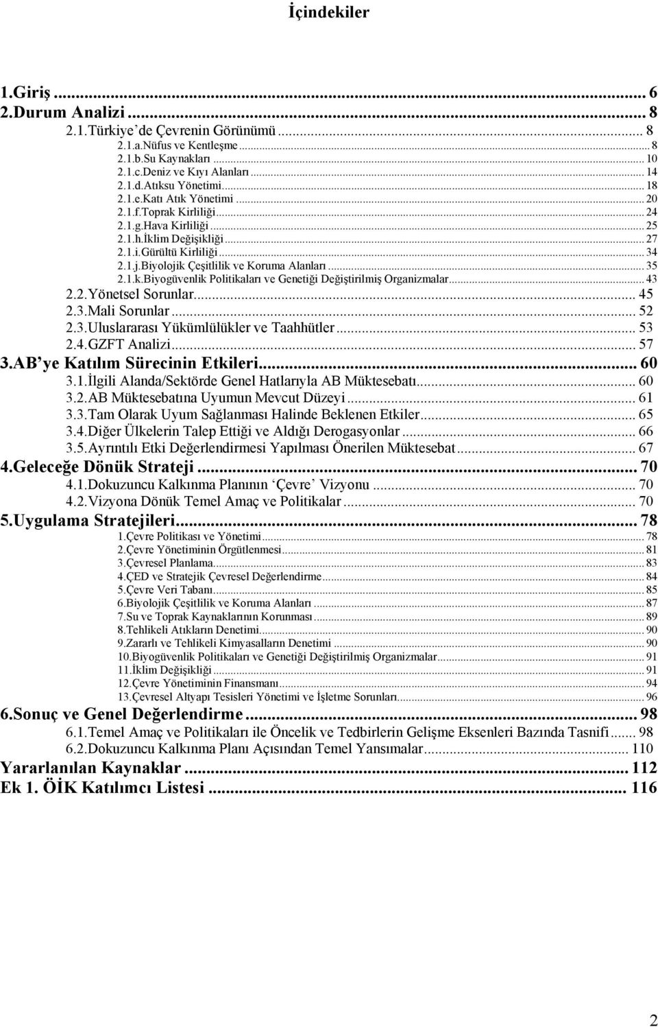 .. 35 2.1.k.Biyogüvenlik Politikaları ve Genetiği Değiştirilmiş Organizmalar... 43 2.2.Yönetsel Sorunlar... 45 2.3.Mali Sorunlar... 52 2.3.Uluslararası Yükümlülükler ve Taahhütler... 53 2.4.GZFT Analizi.