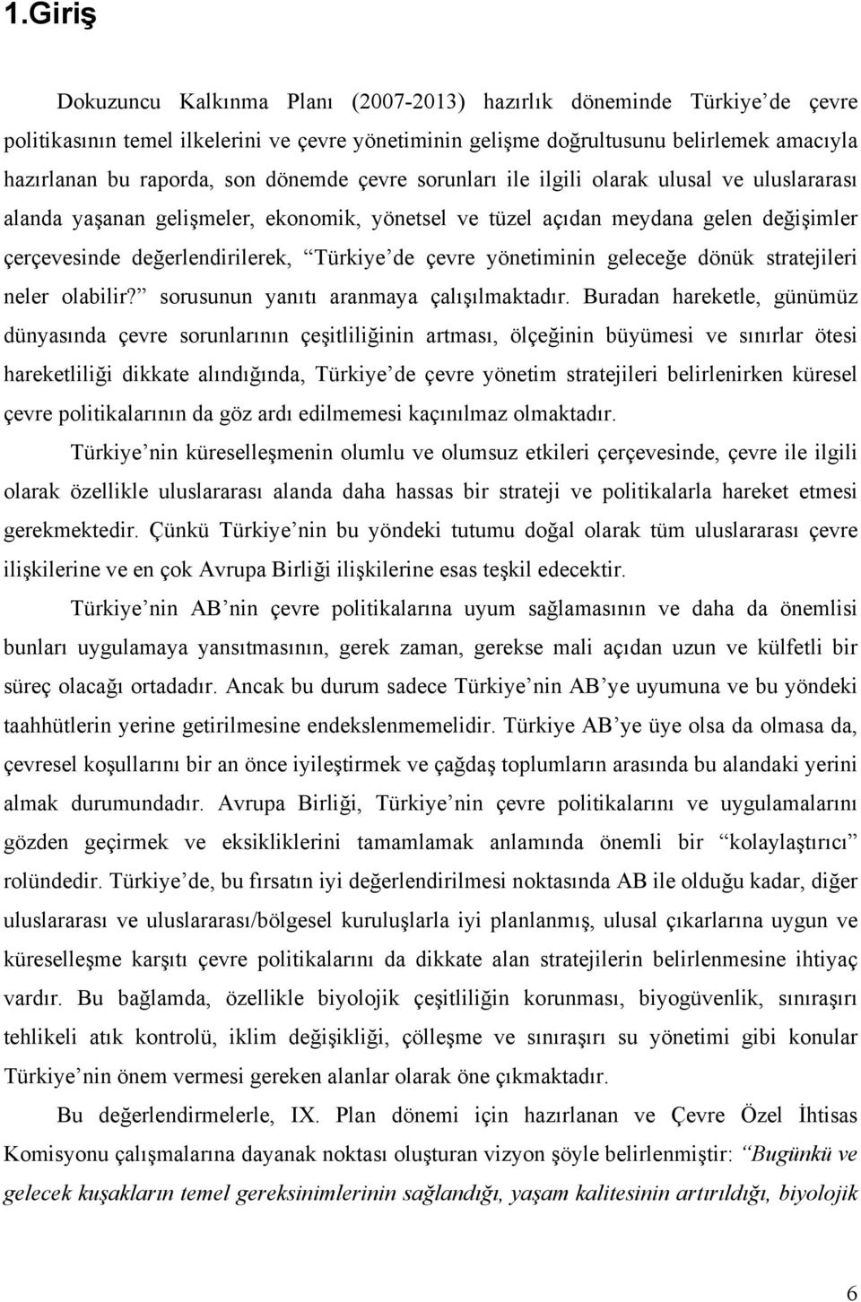 çevre yönetiminin geleceğe dönük stratejileri neler olabilir? sorusunun yanıtı aranmaya çalışılmaktadır.