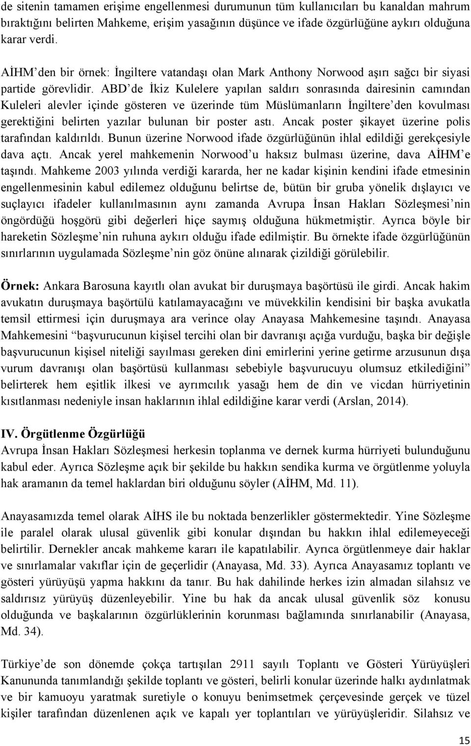 ABD de İkiz Kulelere yapılan saldırı sonrasında dairesinin camından Kuleleri alevler içinde gösteren ve üzerinde tüm Müslümanların İngiltere den kovulması gerektiğini belirten yazılar bulunan bir