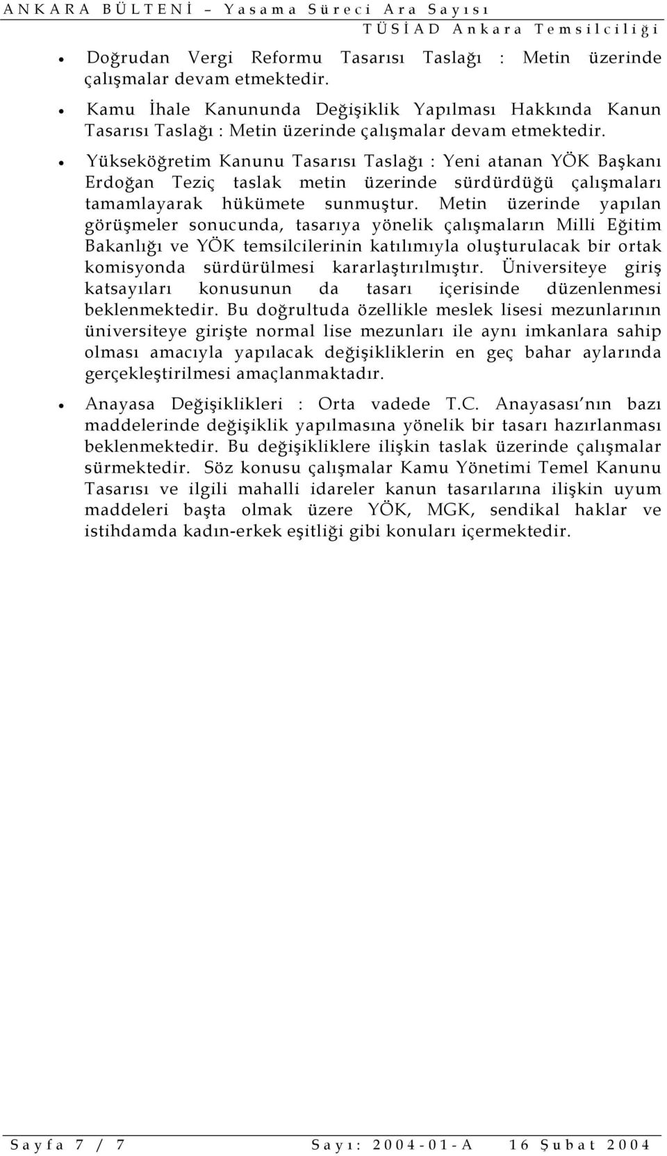 Yükseköğretim Kanunu Tasarısı Taslağı : Yeni atanan YÖK Başkanı Erdoğan Teziç taslak metin üzerinde sürdürdüğü çalışmaları tamamlayarak hükümete sunmuştur.