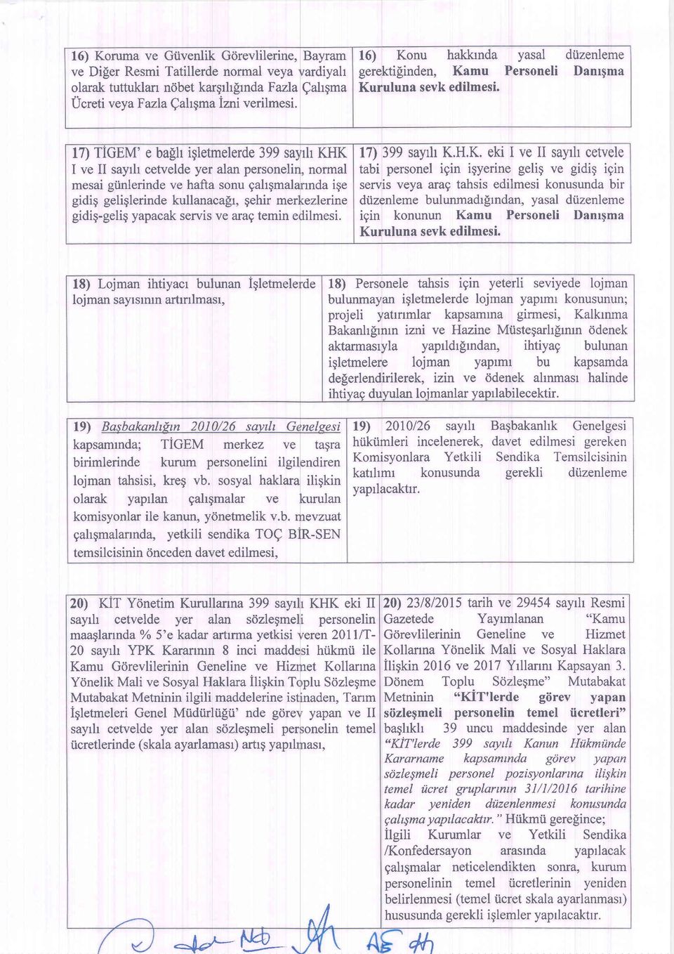 inlerinde ve hafta sonu gahqmalarnda ige gidig geliglerinde kullanacapr, gehir mer :ezlerine gidiq-gelig yapacak servis ve arag temin e lilmesi. l7) 399 sayh K.