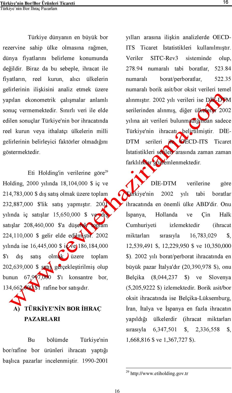 Sınırlı veri ile elde edilen sonuçlar Türkiye'nin bor ihracatında reel kurun veya ithalatçı ülkelerin milli gelirlerinin belirleyici faktörler olmadığını göstermektedir.