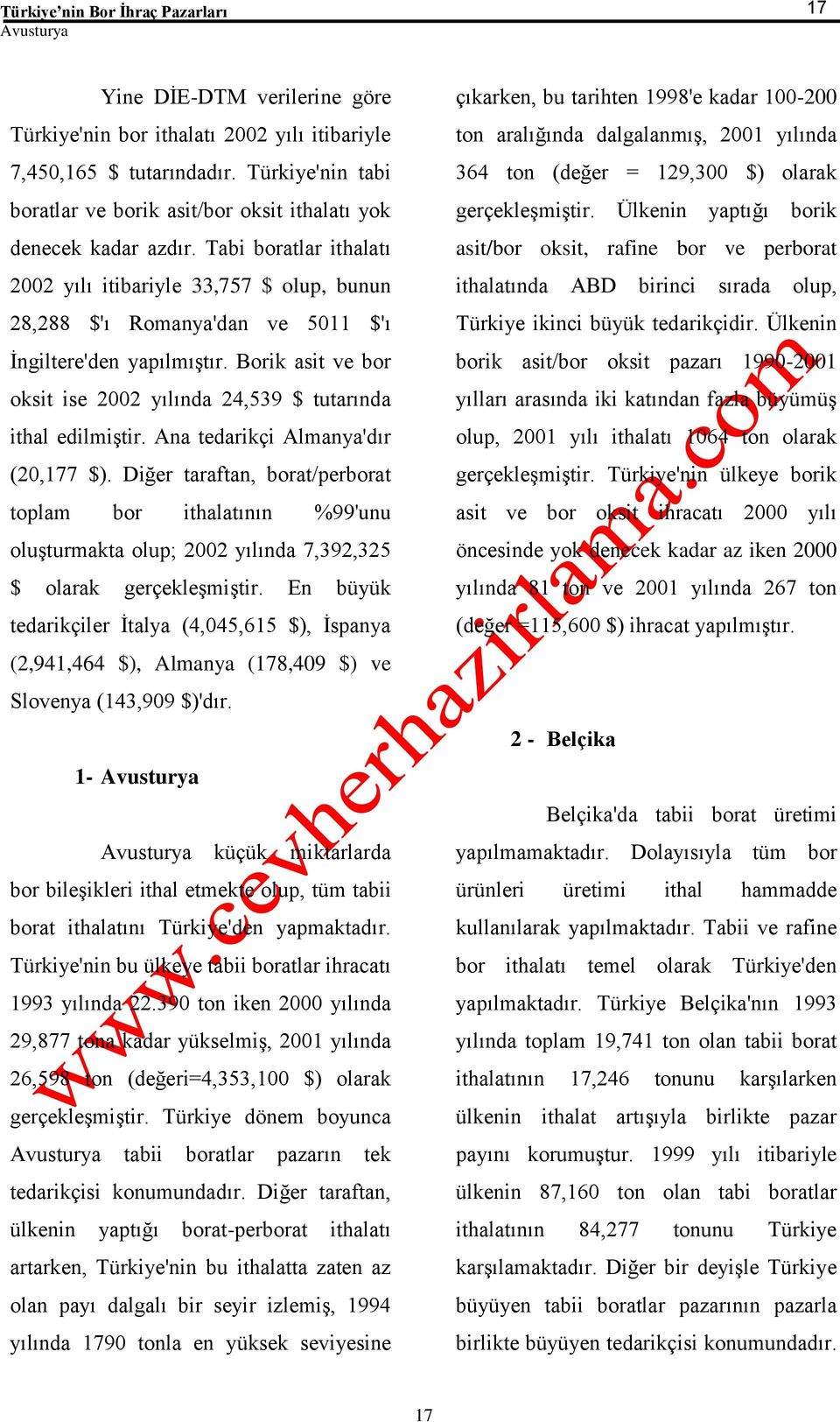 Tabi boratlar ithalatı 2002 yılı itibariyle 33,757 $ olup, bunun 28,288 $'ı Romanya'dan ve 5011 $'ı İngiltere'den yapılmıştır.