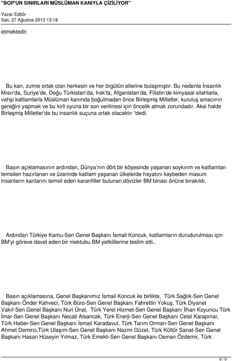 amacının gereğini yapmak ve bu kirli oyuna bir son verilmesi için öncelik almak zorundadır. Aksi halde Birleşmiş Milletler de bu insanlık suçuna ortak olacaktır dedi.