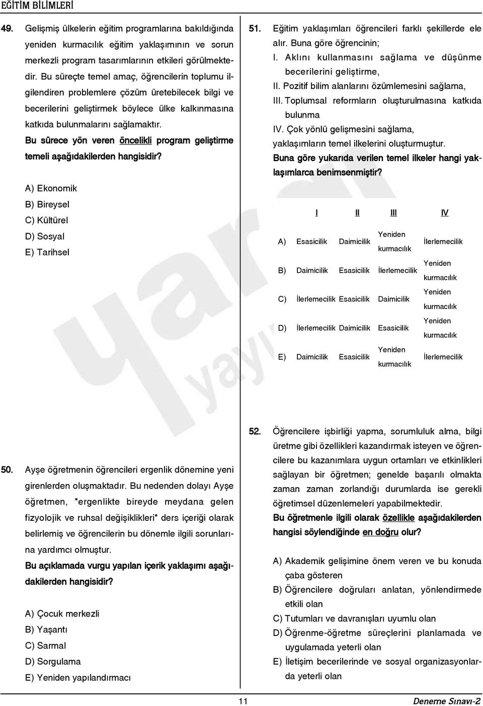 Bu sürece yön veren öncelikli program geliþtirme temeli aþaðýdakilerden A) Ekonomik B) Bireysel C) Kültürel D) Sosyal E) Tarihsel 51. Eðitim yaklaþýmlarý öðrencileri farklý þekillerde ele alýr.