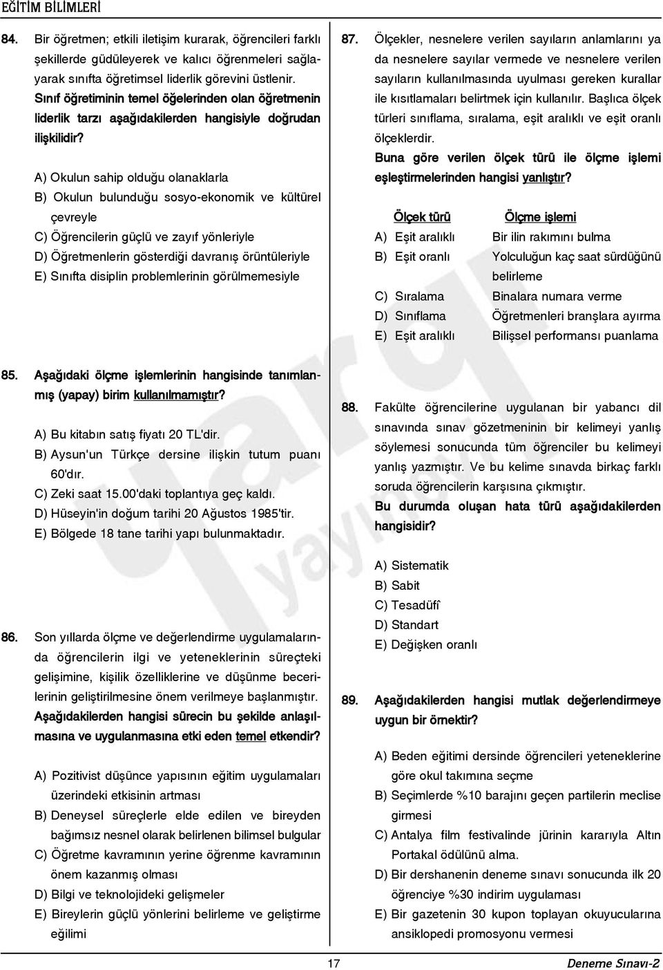 A) Okulun sahip olduðu olanaklarla B) Okulun bulunduðu sosyo-ekonomik ve kültürel çevreyle C) Öðrencilerin güçlü ve zayýf yönleriyle D) Öðretmenlerin gösterdiði davranýþ örüntüleriyle E) Sýnýfta